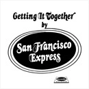 SAN FRANCISCO EXPRESS / サン・フランシスコ・エクスプレス / GETTING IT TOGETHER