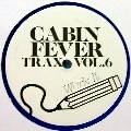 CABIN FEVER / VOL.6 CABIN FEVER TRAX