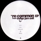 INDIGO JAM UNIT / インディゴ・ジャム・ユニット / ＲＥ：ＣＯＭＭＯＮ　ＥＰ
