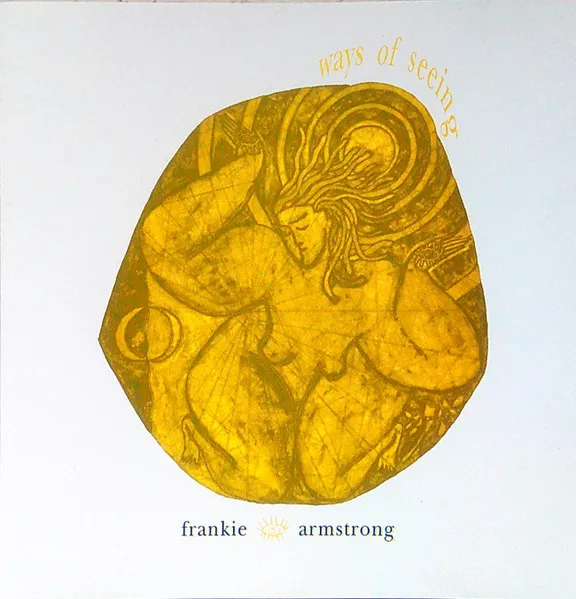 FRANKIE ARMSTRONG / フランキー・アームストロング / WAYS OF SEEING