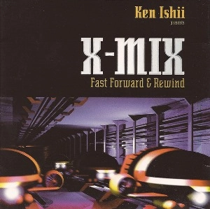 KEN ISHII / ケン・イシイ / Ｘ－ＭＩＸＦＡＳＴ ＦＯＲＷＡＲＤ