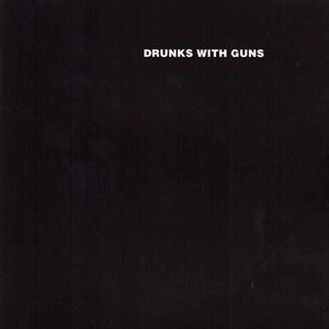 DRUNKS WITH GUNS / DRUNKS WITH GUNS