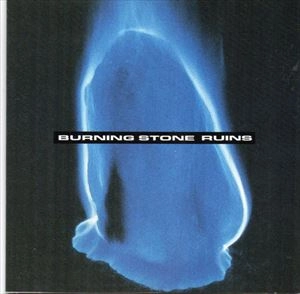 RUINS / ルインズ / BURNING STONE
