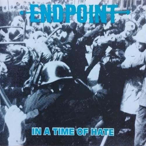ENDPOINT / IN A TIME OF HATE