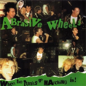 ABRASIVE WHEELS / アブレイシブ・ホイールズ / WHEN THE PUNKS GO MARCHING IN