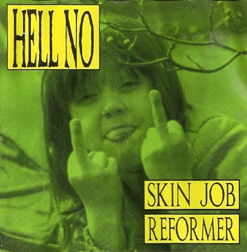 HELL NO / SKIN JOB / REFORMER