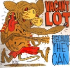 VACANT LOT / ビコーズ・ゼイ・キャン