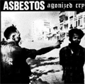 ASBESTOS / アスベストス / アゴナイズド･クライ