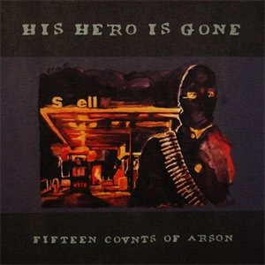 HIS HERO IS GONE / ヒズ・ヒーロー・イズ・ゴーン / FIFTEEN COVNTS OF ARSON