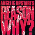 ANGELIC UPSTARTS / リーズンホワイ？