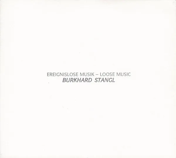 BURKHARD STANGL / ブーカード・シュタングル / EREIGNISLOSE MUSIK-LOOSE MUSIC