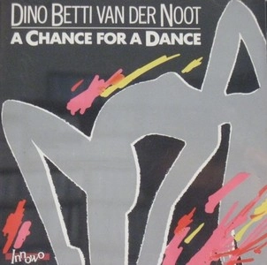 DINO BETTI VAN DER NOOT / CHANCE FOR A DANCE