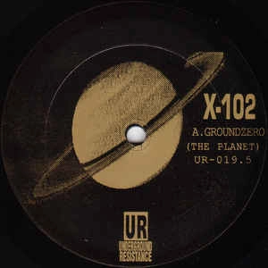 UR / アンダーグラウンド・レジスタンス / X 102/GROUNDZERO