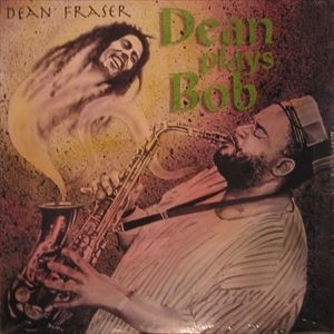 DEAN FRASER / ディーン・フレイザー / DEAN PLAYS BOB