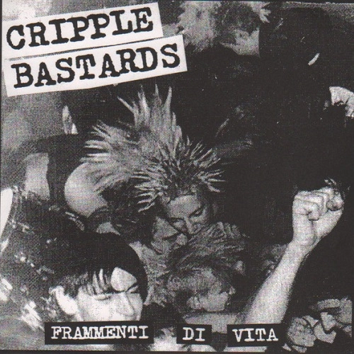 CRIPPLE BASTARDS / クリップル・バスターズ / FRAMMENTI DI VITA