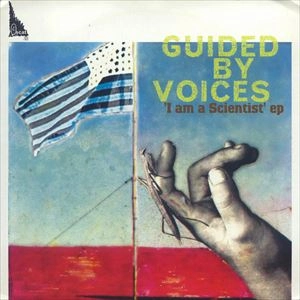 GUIDED BY VOICES / ガイデッド・バイ・ヴォイシズ / I AM A SCIENTIST EP