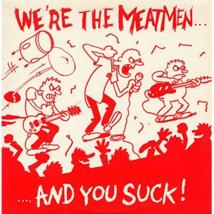 MEATMEN / WE'RE THE MEATMEN AND YOU SUCK!