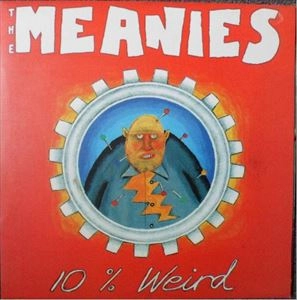 MEANIES / 10% WEIRD