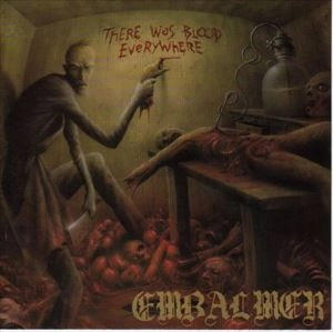 EMBALMER / THERE WAS BLOOD EVERYWHERE