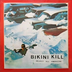 BIKINI KILL / ビキニ・キル / REJECT ALL AMERICAN