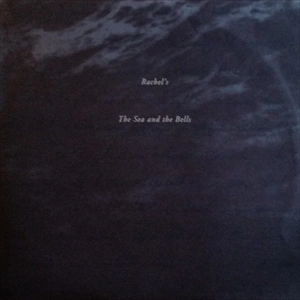 RACHEL'S / レイチェルズ / SEA AND THE BELLS