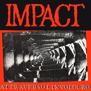 IMPACT (HARDCORE PUNK/ITA) / ATTRAVERSO L'INVOLUCRO