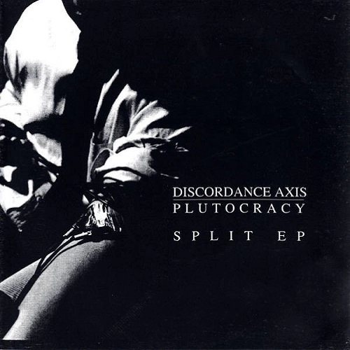 DISCORDANCE AXIS : PLUTOCRACY / DISCORDANCE AXIS:PLUTOCRACY / SPLIT EP