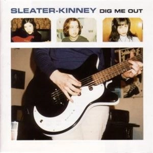 SLEATER-KINNEY / スリーター・キニー / DIG ME OUT