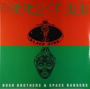 ONENESS OF JUJU / ワンネス・オブ・ジュジュ / BUSH BROTHERS & SPACE RANGERS