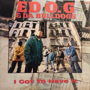 EDO. G & DA BULLDOGS / アイ･ガット･トゥ･ハヴ･イット
