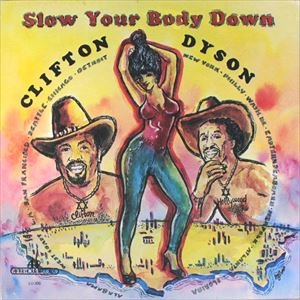 CLIFTON DYSON / クリフトン・ダイスン / SLOW YOUR BODY DOWN