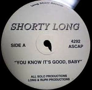 SHORTY LONG / YOU KNOW IT'S GOOD BABY