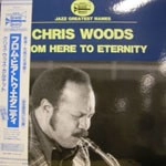 CHRIS WOODS / クリス・ウッズ / フロム・ヒア・トゥ・エタニティ