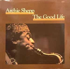 ARCHIE SHEPP / アーチー・シェップ / GOOD LIFE