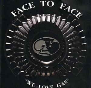 FACE TO FACE (METAL) / ウィ･ラヴ･ガス