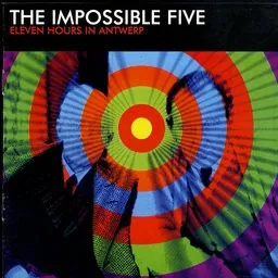 IMPOSSIBLE FIVE / ELEVEN HOURS IN ANTWERP