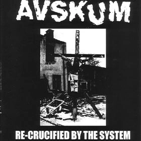 AVSKUM / RE-CRUCIFIED BY THE SYSTEM