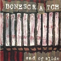 BONESCRATCH / ＥＮＤＯＦＳＬＩＤＥ