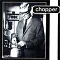CHOPPER (UK) / チョッパー / DID YOU HEAR THAT?