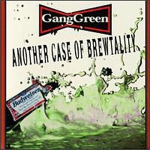 GANG GREEN / ギャング・グリーン / ANOTHER CASE OF BREWTALITY