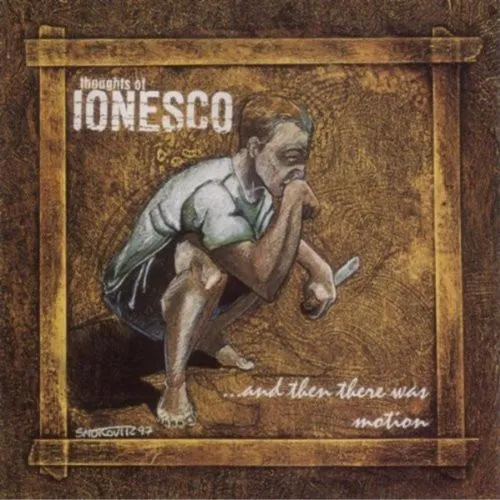 THOUGHTS OF IONESCO / AND THEN THERE WAS MOTION