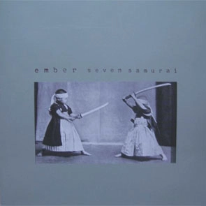 EMBER (pre-LVMEN) / SEVEN SAMURAI