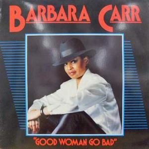 BARBARA CARR / バーバラ・カー / グッド・ウーマン・ゴー・バッド