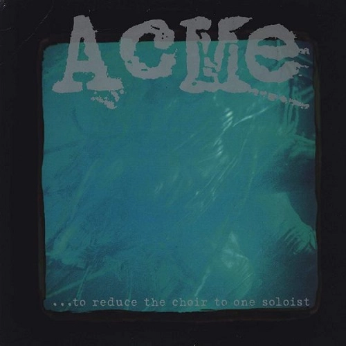 ACME (PUNK) / TO REDUCE THE CHOIR TO ONE SOLOIST (LP)