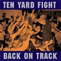 TEN YARD FIGHT / BACK ON TRACK