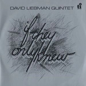 DAVID LIEBMAN / デイヴ・リーブマン / IF THEY ONLY KNEW