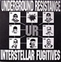 UR / アンダーグラウンド・レジスタンス / INTERSTELLAR FUGITIVES