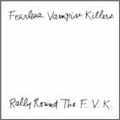 F.V.K. (FEARLESS VAMPIER KILLERS) / RALLY ROUND THE F.V.K.