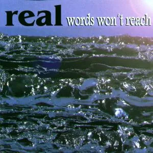real / WORDS WON'T REACH