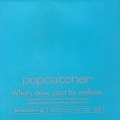 POPCATCHER / ポップキャッチャー / ＷＨＡＴ’ＳＤＯＮＥＣＡＮ’ＴＢＥ